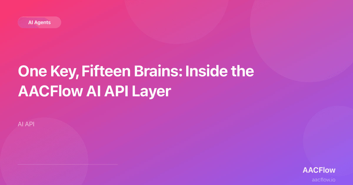 One Key, Fifteen Brains: Inside the AACFlow AI API Layer