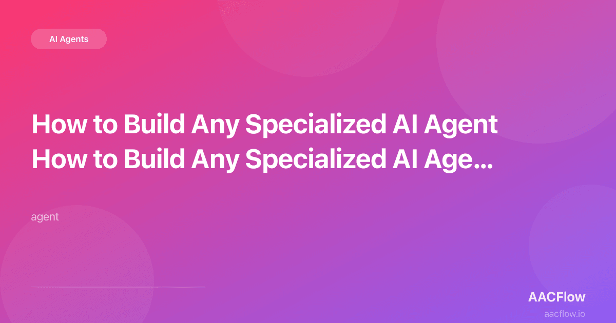 How to Build Any Specialized AI Agent — CEO, HR, Sales, Support — Using the AACFlow Agent Block