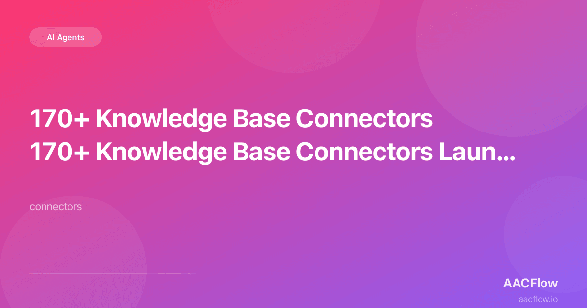 170+ Knowledge Base Connectors Launched: Your AI Agents Now Understand AmoCRM, Bitrix24, 1C, Gmail and Everything In Between
