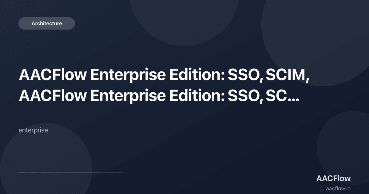 AACFlow Enterprise Edition: SSO, SCIM, RBAC, Audit Logs, and Private Cloud Are Now Available