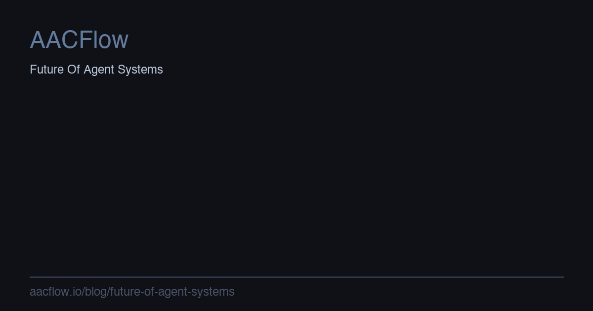 The Future of Agent Systems: Where We're Headed and Why It Changes Everything