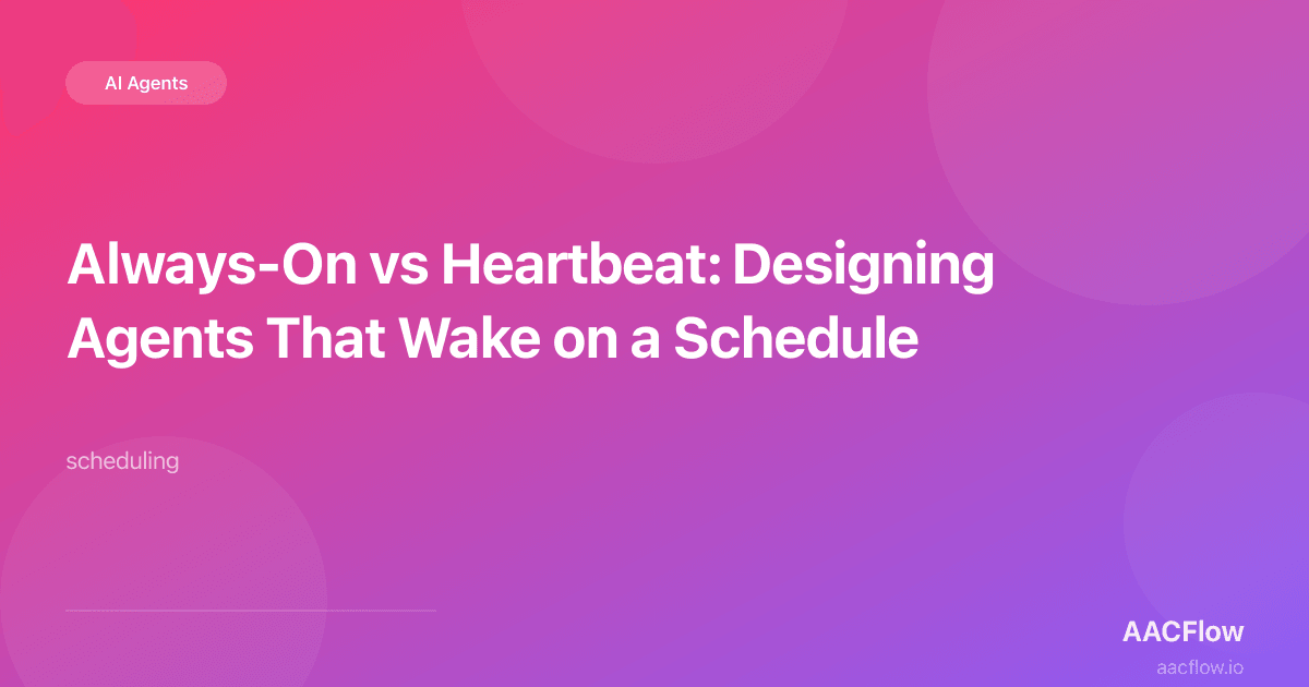 Always-On vs Heartbeat: Designing Agents That Wake on a Schedule