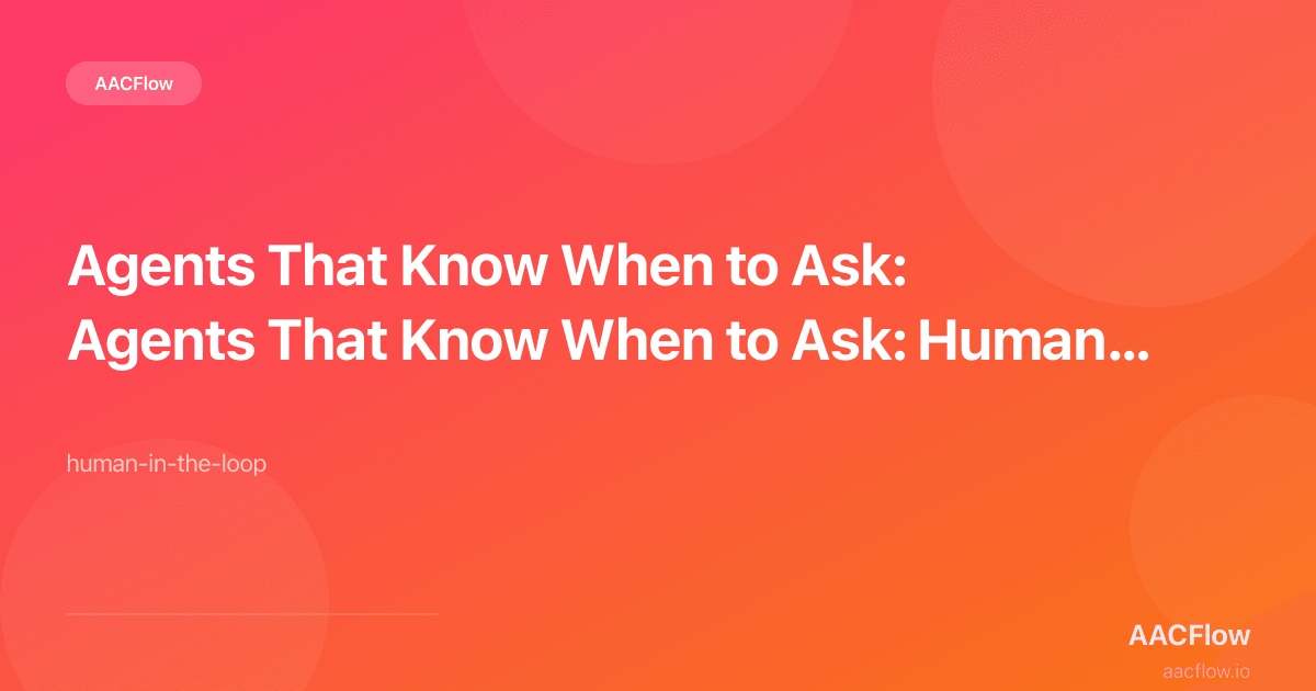 Agents That Know When to Ask: Human-in-the-Loop, Evaluator, and the Safety Architecture That Makes AI Agents Production-Ready