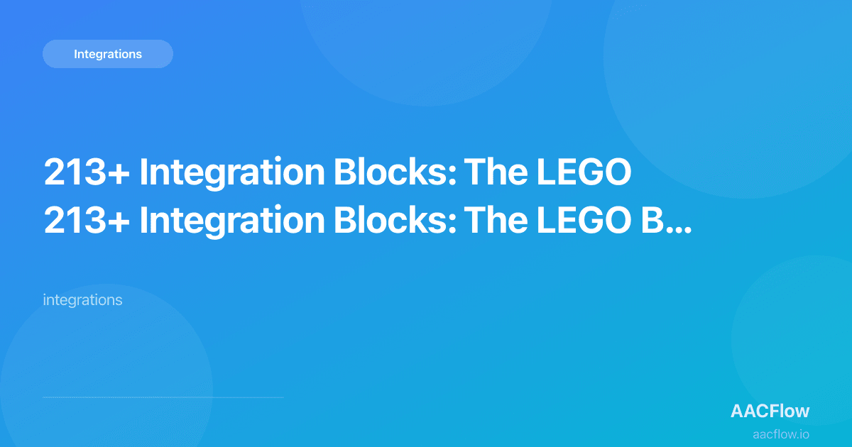 213+ Integration Blocks: The LEGO Bricks That Make AI Agents Actually Useful
