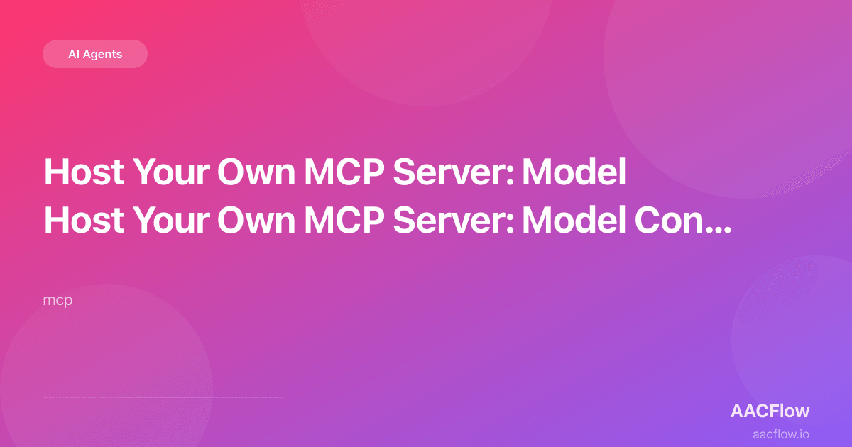Host Your Own MCP Server: Model Context Protocol Inside AACFlow Workflows