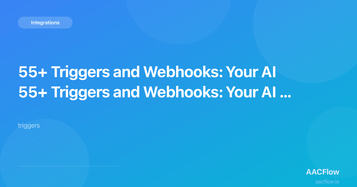 55+ Triggers and Webhooks: Your AI Agents Now Respond to Real-World Events in Real Time