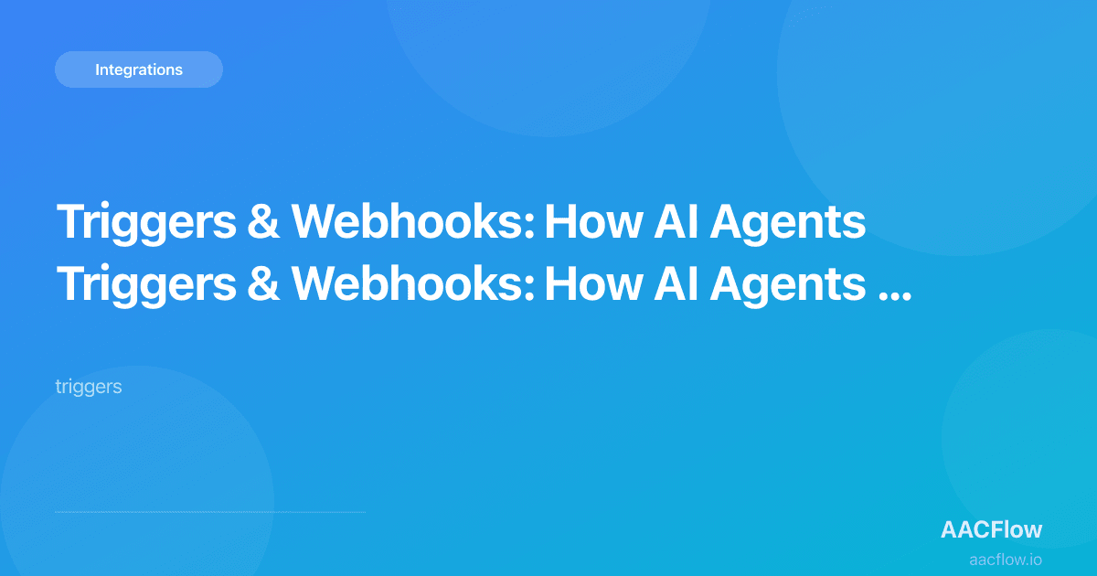 Triggers & Webhooks: How AI Agents Wake Up, Listen, and Respond to the World
