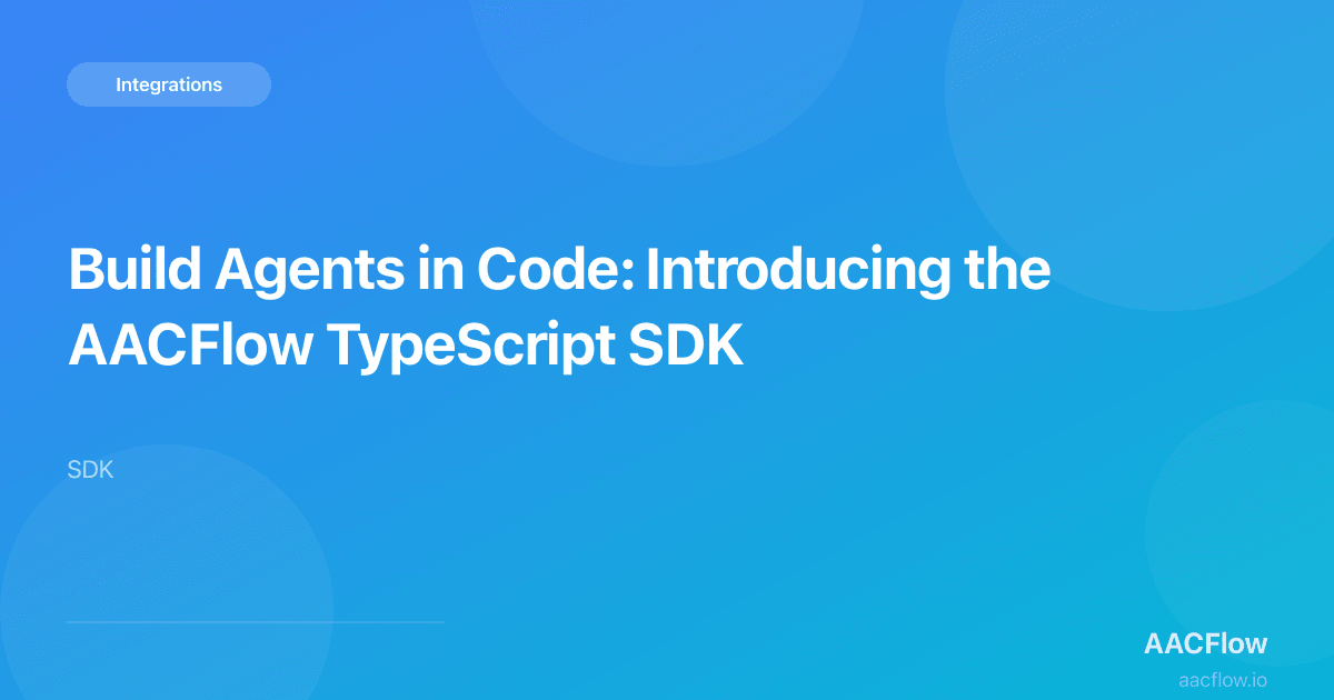 Build Agents in Code: Introducing the AACFlow TypeScript SDK