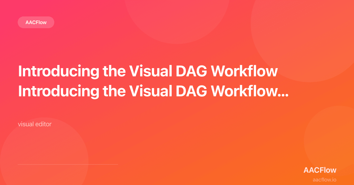 Introducing the Visual DAG Workflow Editor: Build AI Agents Without Writing Code