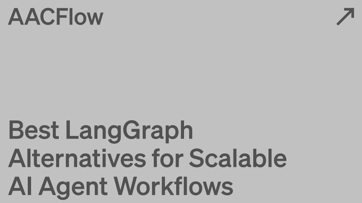 Best LangGraph Alternatives for Scalable AI Agent Workflows