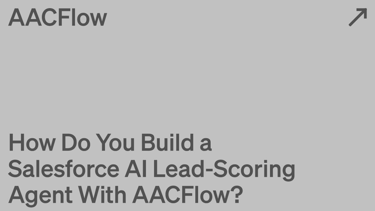 How Do You Build a Salesforce AI Lead-Scoring Agent With AACFlow?
